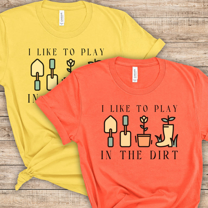 I Like To Play In The Dirt Gardening Tshirt